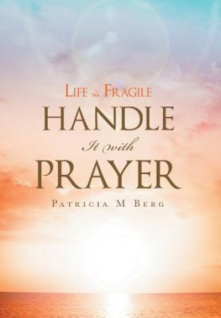 Kniha Life Is Fragile Handle It With Prayer Patricia M. Berg