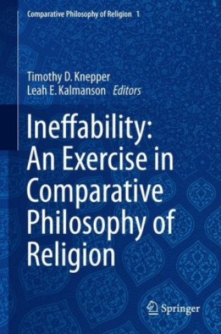 Kniha Ineffability: An Exercise in Comparative Philosophy of Religion Timothy D Knepper