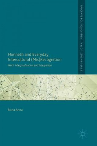 Könyv Honneth and Everyday Intercultural (Mis)Recognition Bona Anna