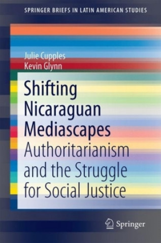 Kniha Shifting Nicaraguan Mediascapes Julie Cupples