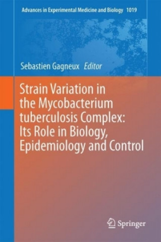 Książka Strain Variation in the Mycobacterium tuberculosis Complex: Its Role in Biology, Epidemiology and Control Sebastien Gagneux