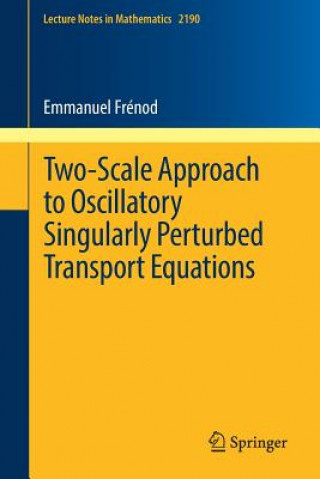 Kniha Two-Scale Approach to Oscillatory Singularly Perturbed Transport Equations Emmanuel Frénod