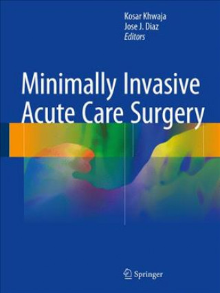 Kniha Minimally Invasive Acute Care Surgery Kosar Khwaja