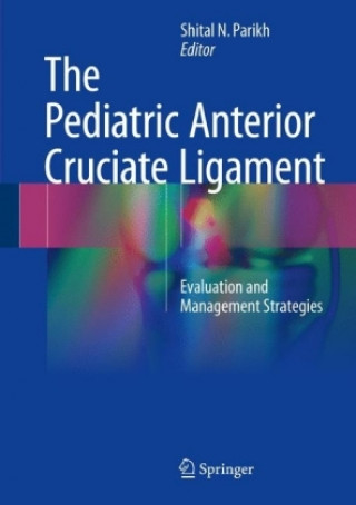 Könyv Pediatric Anterior Cruciate Ligament Shital N. Parikh