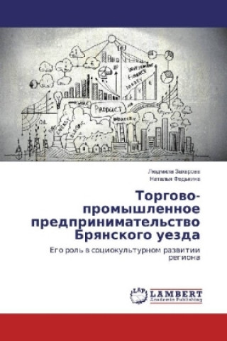 Kniha Torgovo-promyshlennoe predprinimatel'stvo Bryanskogo uezda Ljudmila Zaharova