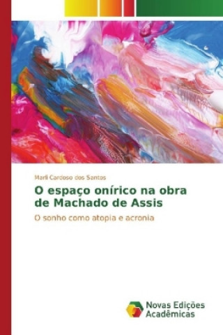 Książka O espaço onírico na obra de Machado de Assis Marli Cardoso dos Santos