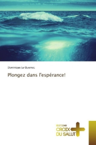 Kniha Plongez dans l'espérance! Dominique Le Quernec