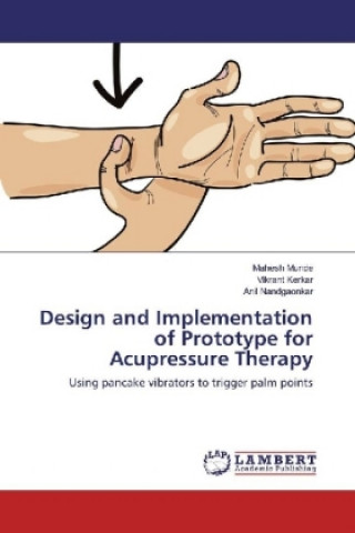 Könyv Design and Implementation of Prototype for Acupressure Therapy Mahesh Munde