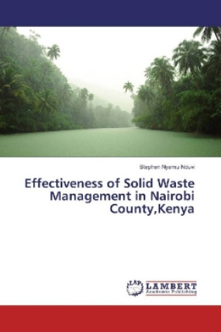 Kniha Effectiveness of Solid Waste Management in Nairobi County,Kenya Stephen Nyamu Nduvi