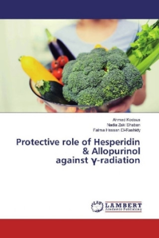 Kniha Protective role of Hesperidin & Allopurinol against Gamma radiation Ahmad Kodous