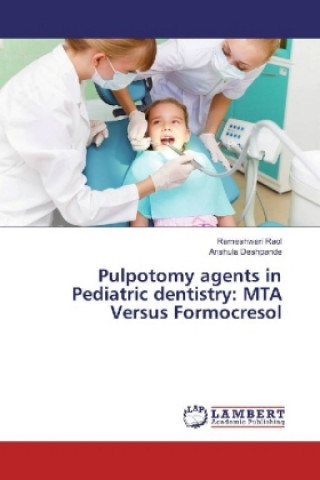 Książka Pulpotomy agents in Pediatric dentistry: MTA Versus Formocresol Rameshwari Raol