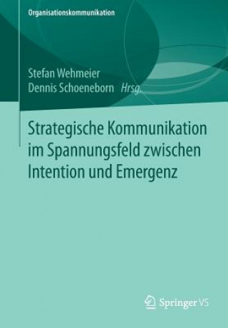 Kniha Strategische Kommunikation Im Spannungsfeld Zwischen Intention Und Emergenz Stefan Wehmeier