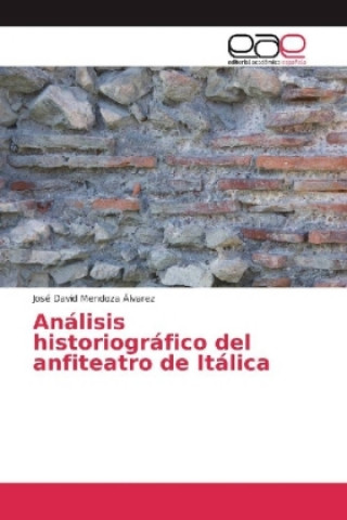 Carte Análisis historiográfico del anfiteatro de Itálica José David Mendoza Álvarez