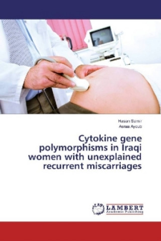 Kniha Cytokine gene polymorphisms in Iraqi women with unexplained recurrent miscarriages Hasan Samir