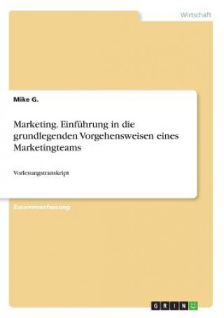 Carte Marketing. Einfuhrung in die grundlegenden Vorgehensweisen eines Marketingteams Mike G.