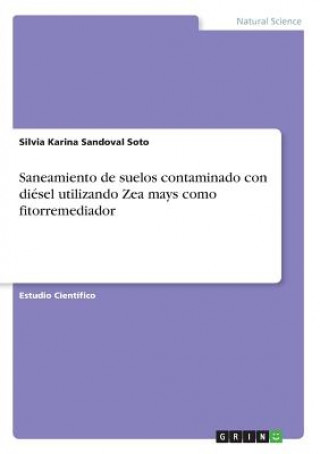 Книга Saneamiento de suelos contaminado con diesel utilizando Zea mays como fitorremediador Silvia Karina Sandoval Soto