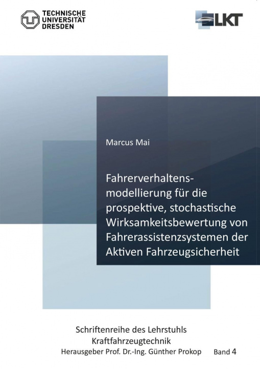 Kniha Fahrerverhaltensmodellierung für die prospektive, stochastische Wirksamkeitsbewertung von Fahrerassistenzsystemen der Aktiven Fahrzeugsicherheit Marcus Mai