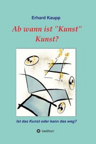 Könyv Ab wann ist "Kunst" Kunst? Erhard Kaupp
