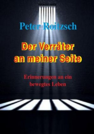 Kniha Der Verräter an meiner Seite - Erinnerungen an ein bewegtes Leben Peter Roitzsch (Cotb)