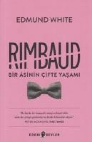 Kniha Rimbaud Bir Asinin Cifte Yasami Edmund White