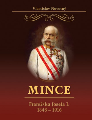 Kniha Mince Františka Josefa I. 1848-1916 Vlastislav  Novotný