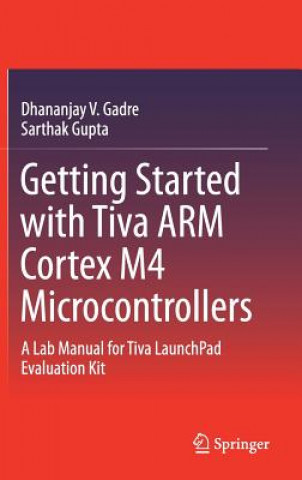 Kniha Getting Started with Tiva ARM Cortex M4 Microcontrollers Dhananjay V. Gadre