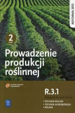 Książka Prowadzenie produkcji roślinnej R.3.1 Podręcznik do nauki zawodu Technik rolnik Technik agrobiznesu Rolnik Część 2 Artyszak Arkadiusz