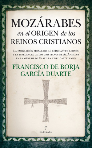 Carte Mozárabes en el origen de los reinos cristianos FRANCISCO DE BORJA GARCIA DUARTE