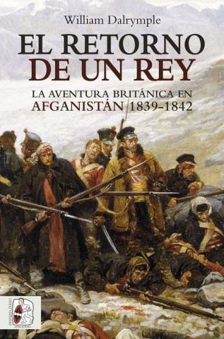 Könyv El retorno de un rey: La aventura británica en Afganistán 1839-1842 WILLIAM DALRYMPLE