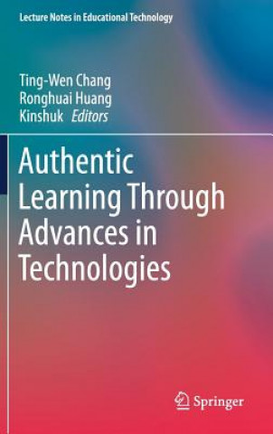Kniha Authentic Learning Through Advances in Technologies Ting-Wen Chang