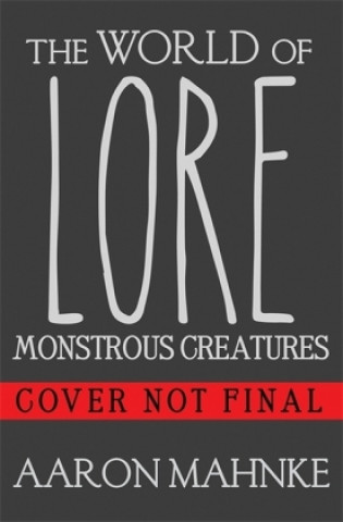 Carte World of Lore, Volume 1: Monstrous Creatures Aaron Mahnke