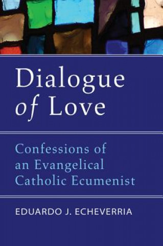 Kniha Dialogue of Love Eduardo J. Echeverria