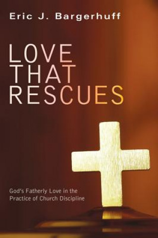 Könyv Love That Rescues Eric J. Bargerhuff