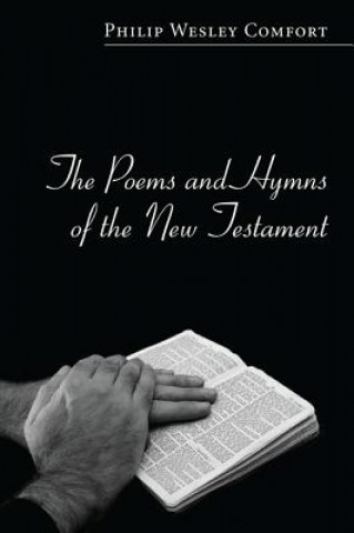 Könyv Poems and Hymns of the New Testament Philip Wesley Comfort