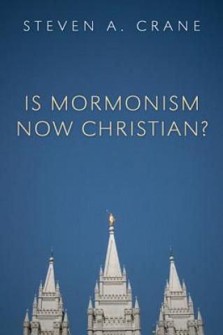 Carte Is Mormonism Now Christian? Steven A. Crane