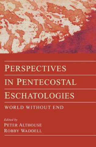 Könyv Perspectives in Pentecostal Eschatologies Peter Althouse