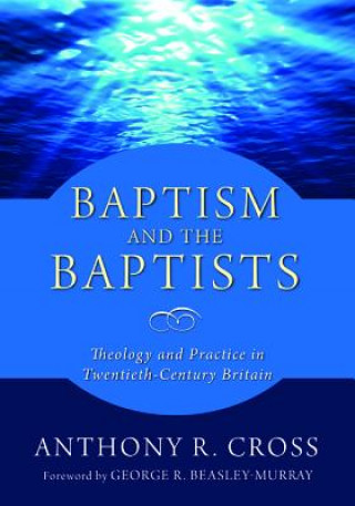 Kniha Baptism and the Baptists Anthony R. Cross