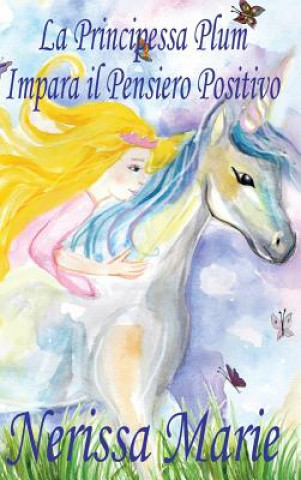 Buch Principessa Plum Impara il Pensiero Positivo (libri per bambini, fiabe per bambini, storie per bambini, favole per bambini, libri bambini, libri illus Nerissa Marie