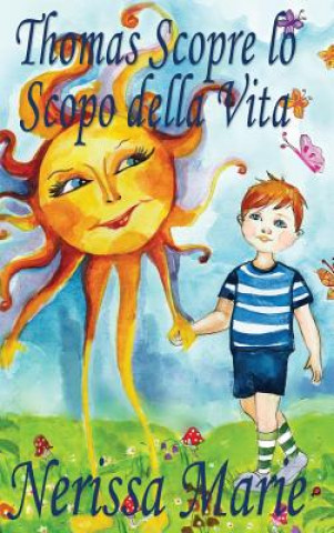 Carte Thomas Scopre lo Scopo della Vita (Libro per Bambini sullo Scopo della Vita, fiabe per bambini, storie per bambini, favole per bambini, libri bambini, Nerissa Marie