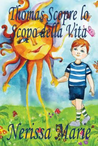 Книга Thomas Scopre lo Scopo della Vita (Libro per Bambini sullo Scopo della Vita, fiabe per bambini, storie per bambini, favole per bambini, libri bambini, Nerissa Marie