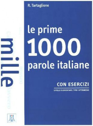 Carte Le prime 1000 parole italiane con esercizi. Livello elementare - pre-intermedio. Übungsbuch Roberto Tartaglione