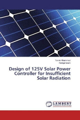 Kniha Design of 125V Solar Power Controller for Insufficient Solar Radiation Tanvir Ahammed