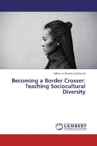 Buch Becoming a Border Crosser: Teaching Sociocultural Diversity Katherine Armstrong Obando