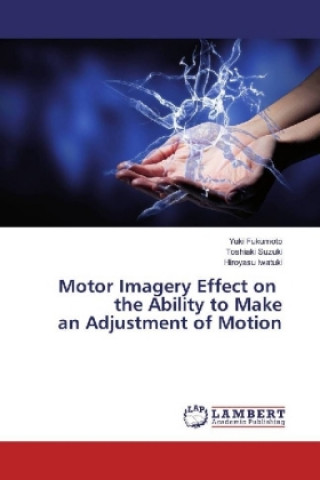 Könyv Motor Imagery Effect on the Ability to Make an Adjustment of Motion Yuki Fukumoto