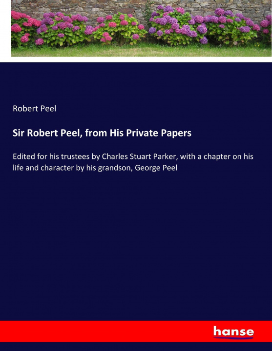 Carte Sir Robert Peel, from His Private Papers Robert Peel
