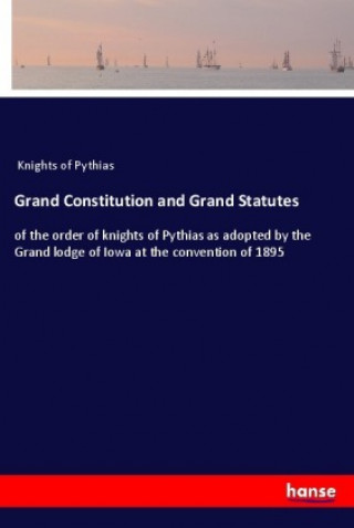 Kniha Grand Constitution and Grand Statutes Knights of Pythias