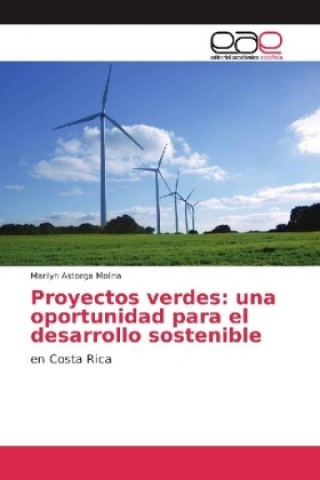 Knjiga Proyectos verdes: una oportunidad para el desarrollo sostenible Marilyn Astorga Molina