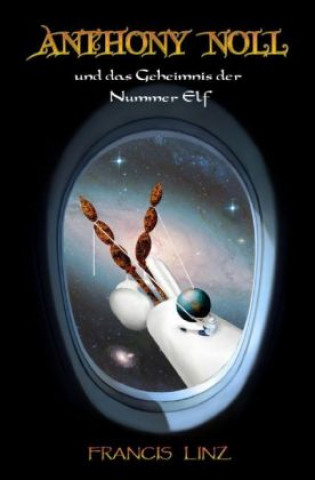 Kniha Anthony Noll und das Geheimnis der Nummer Elf Francis Linz