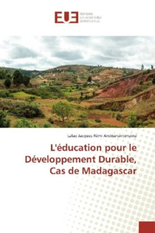 Kniha L'éducation pour le Développement Durable, Cas de Madagascar Lalao Jacques Rémi Andrianantenaina