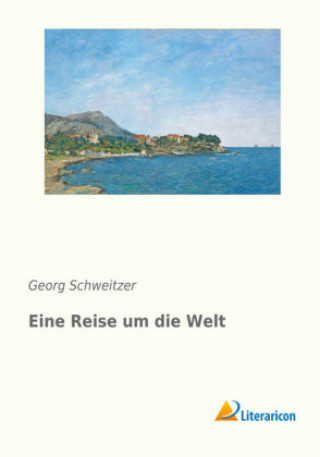 Kniha Eine Reise um die Welt Georg Schweitzer